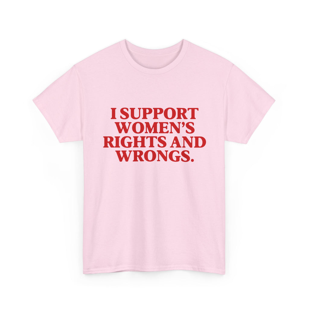 "I Support Women's Rights and Wrongs" Tee