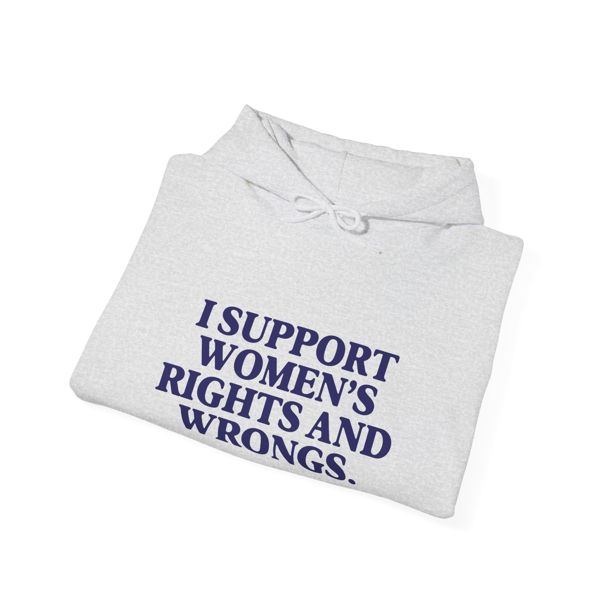 "I Support Women's Rights and Wrongs" Hoodie