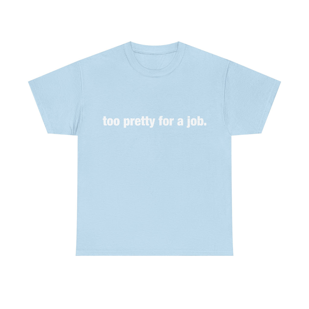 "Too Pretty for a Job" Tee