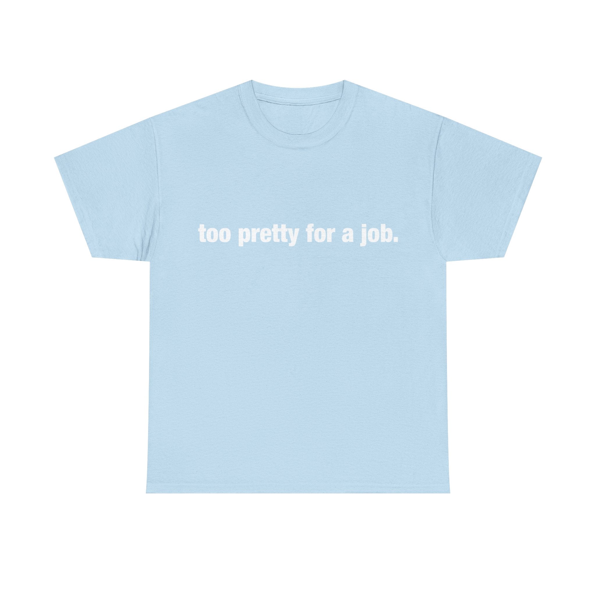 "Too Pretty for a Job" Tee