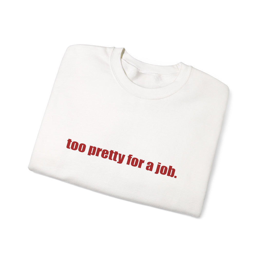 "Too Pretty for a Job" Sweatshirt
