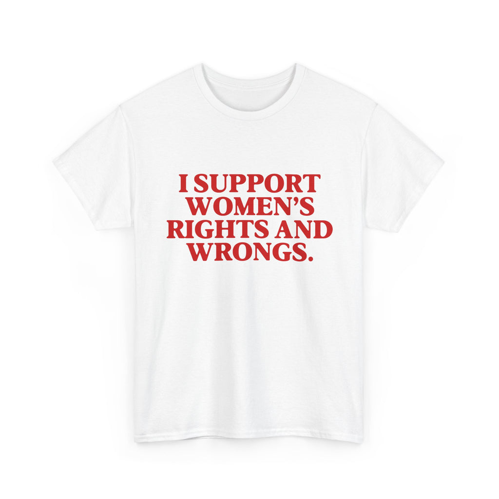 "I Support Women's Rights and Wrongs" Tee