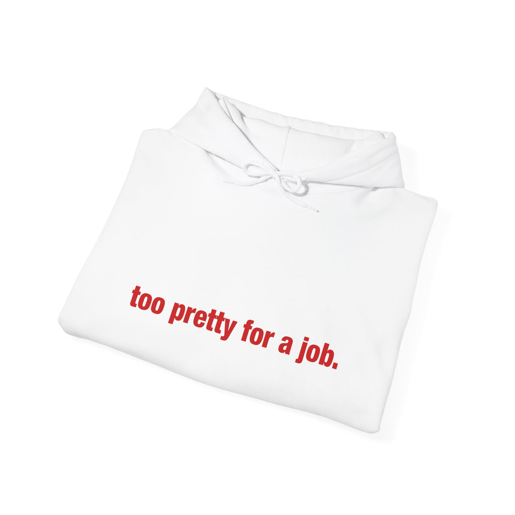 "Too Pretty for a Job" Hoodie