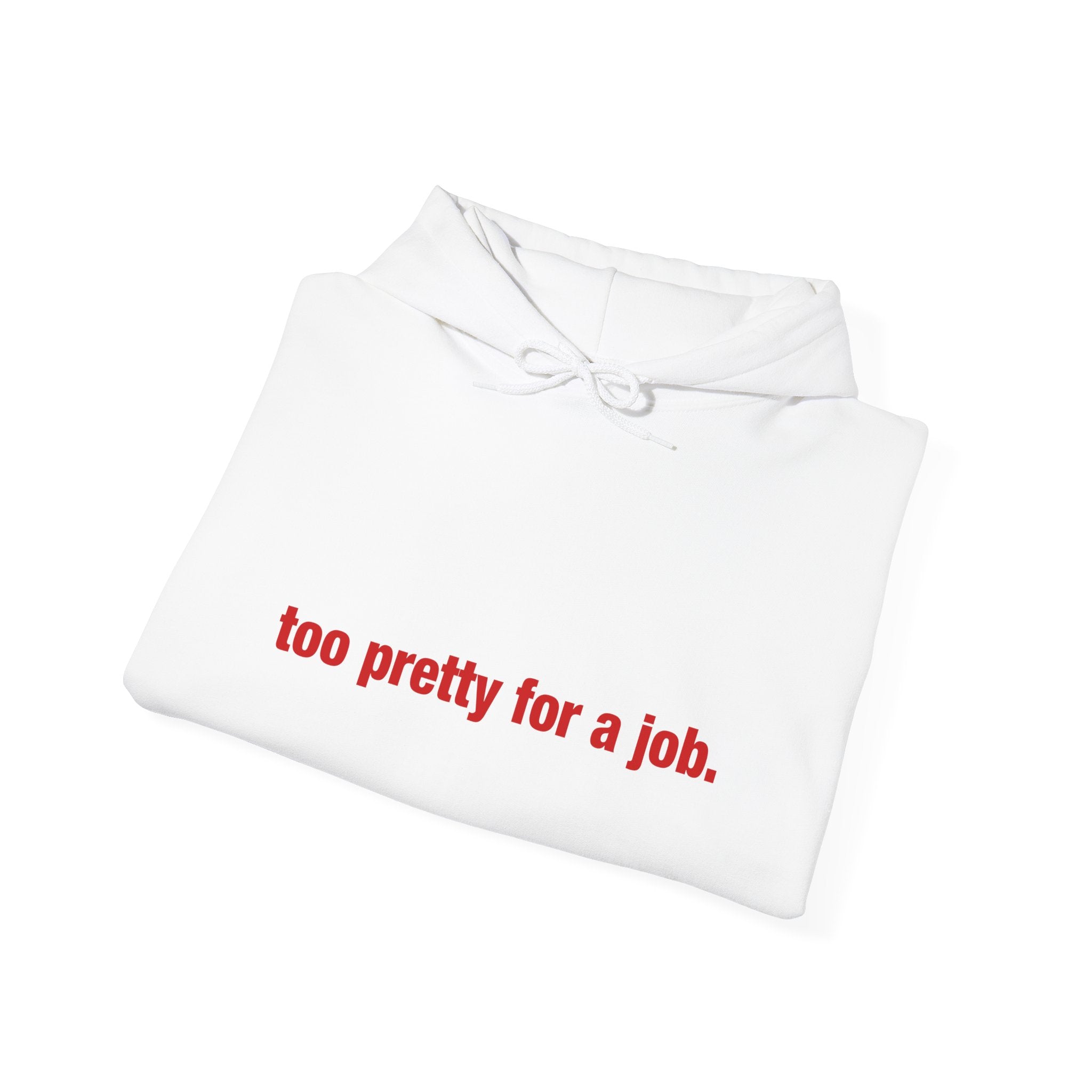 "Too Pretty for a Job" Hoodie