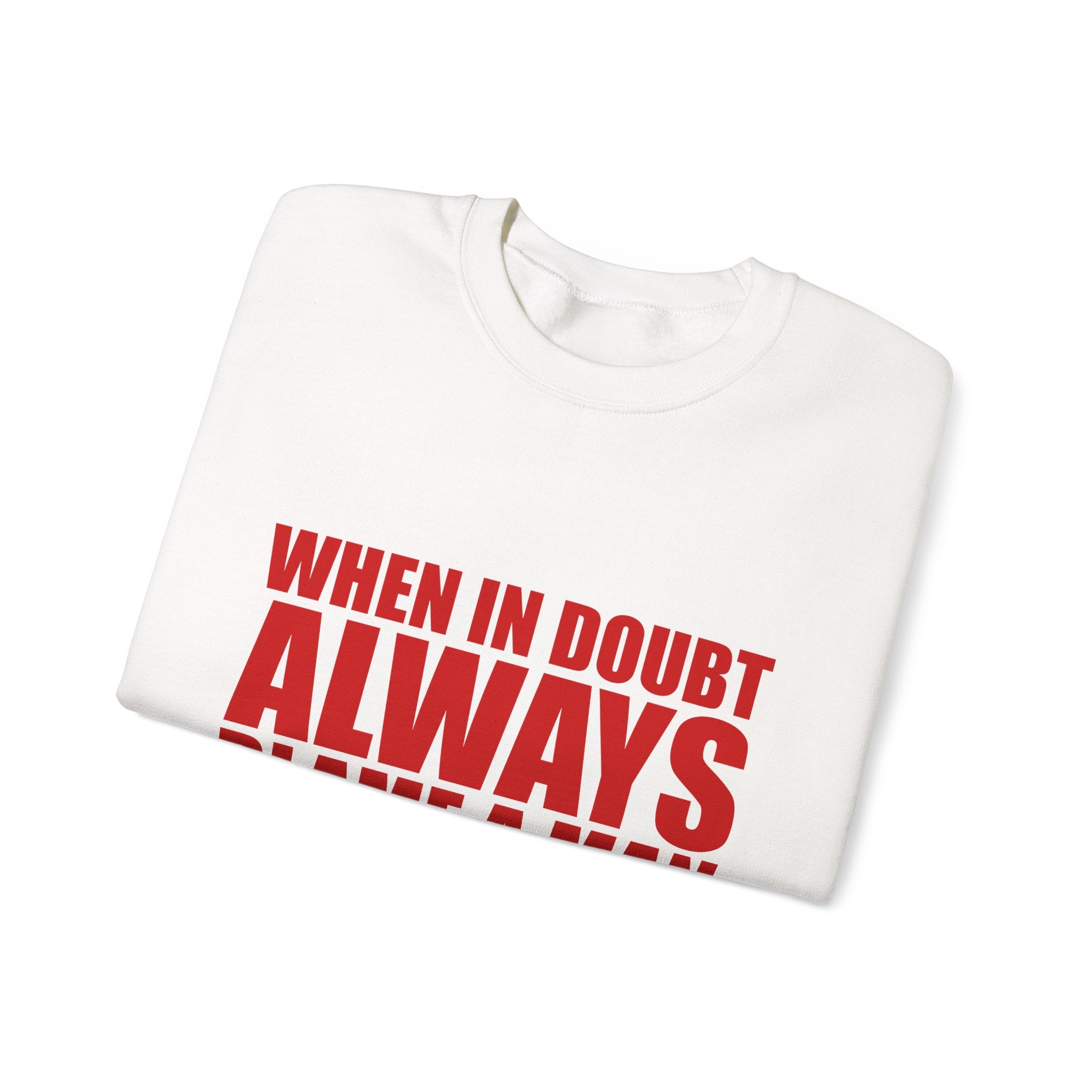 "When in Doubt Blame a Man" Sweatshirt