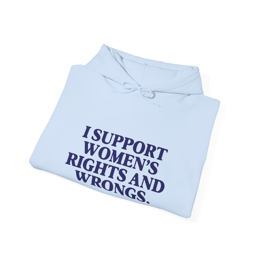 "I Support Women's Rights and Wrongs" Hoodie