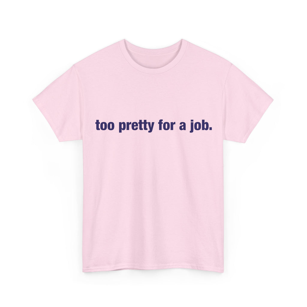 "Too Pretty for a Job" Tee