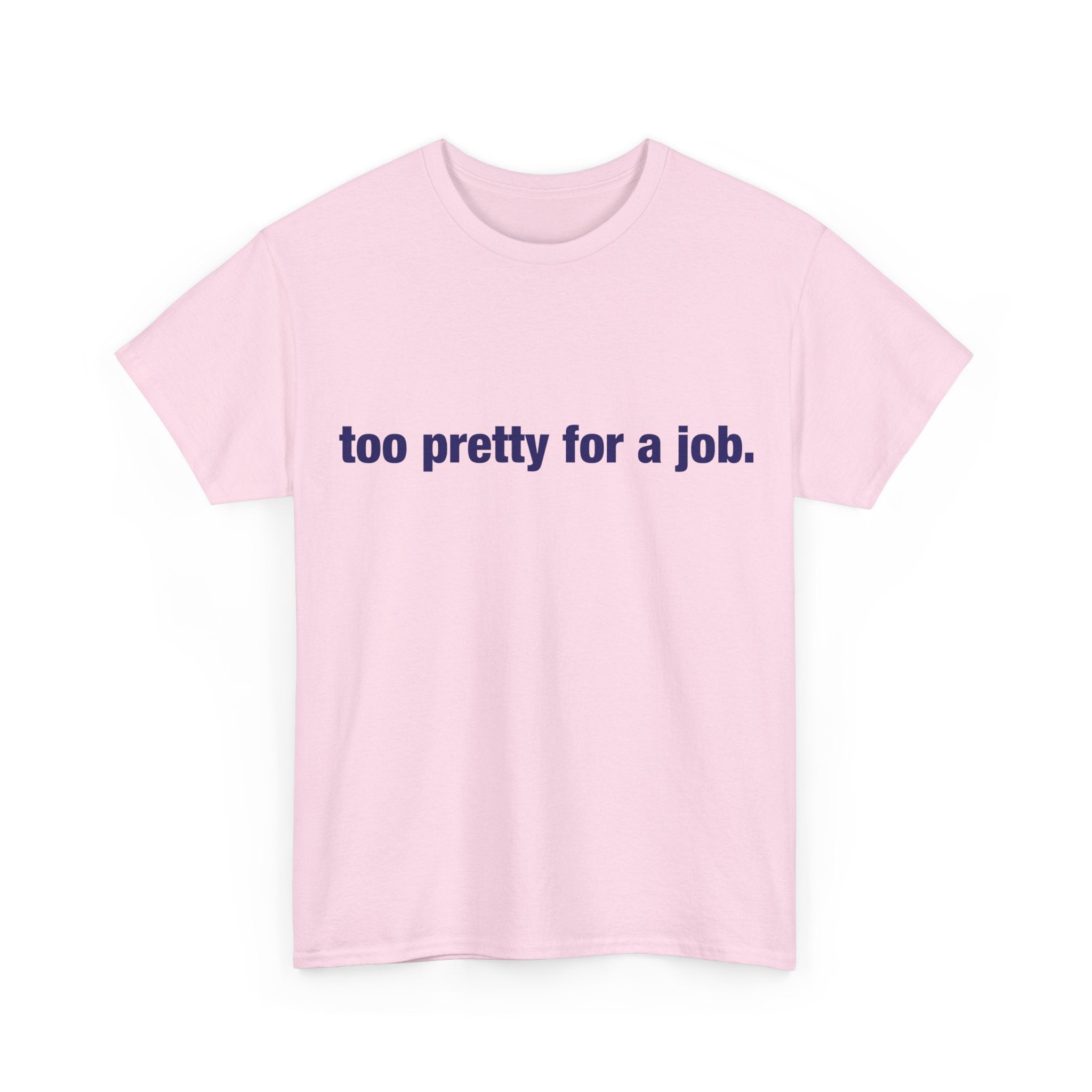 "Too Pretty for a Job" Tee