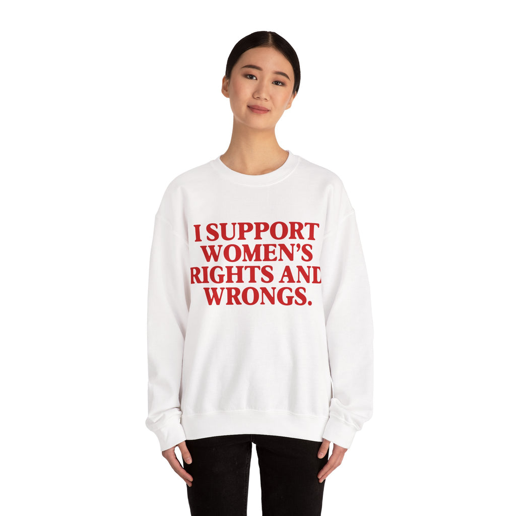 "I Support Women's Rights and Wrongs" Sweatshirt