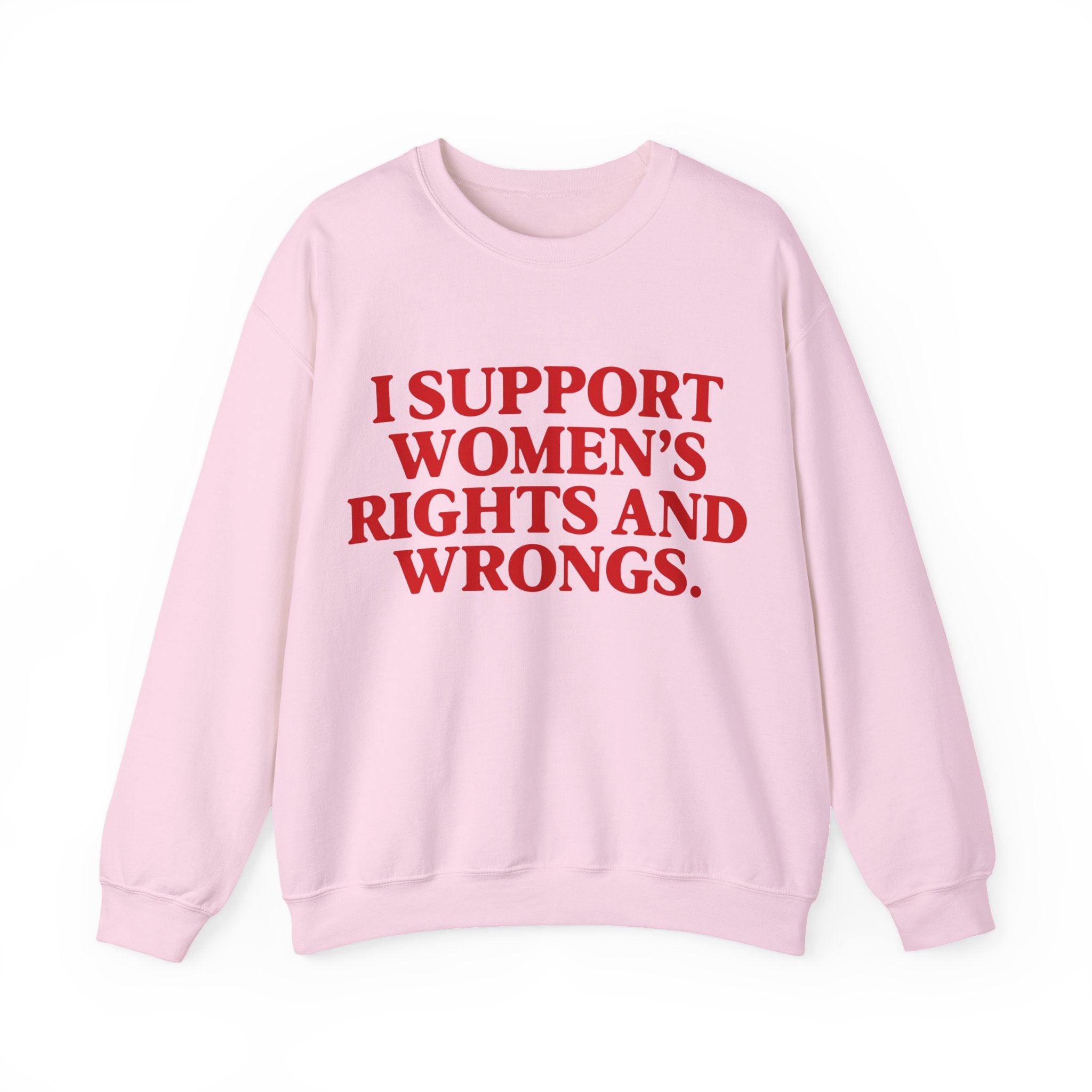 "I Support Women's Rights and Wrongs" Sweatshirt