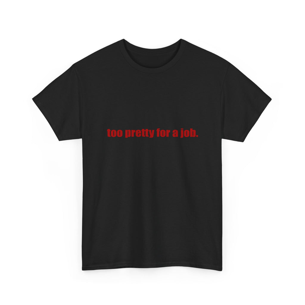 "Too Pretty for a Job" Tee