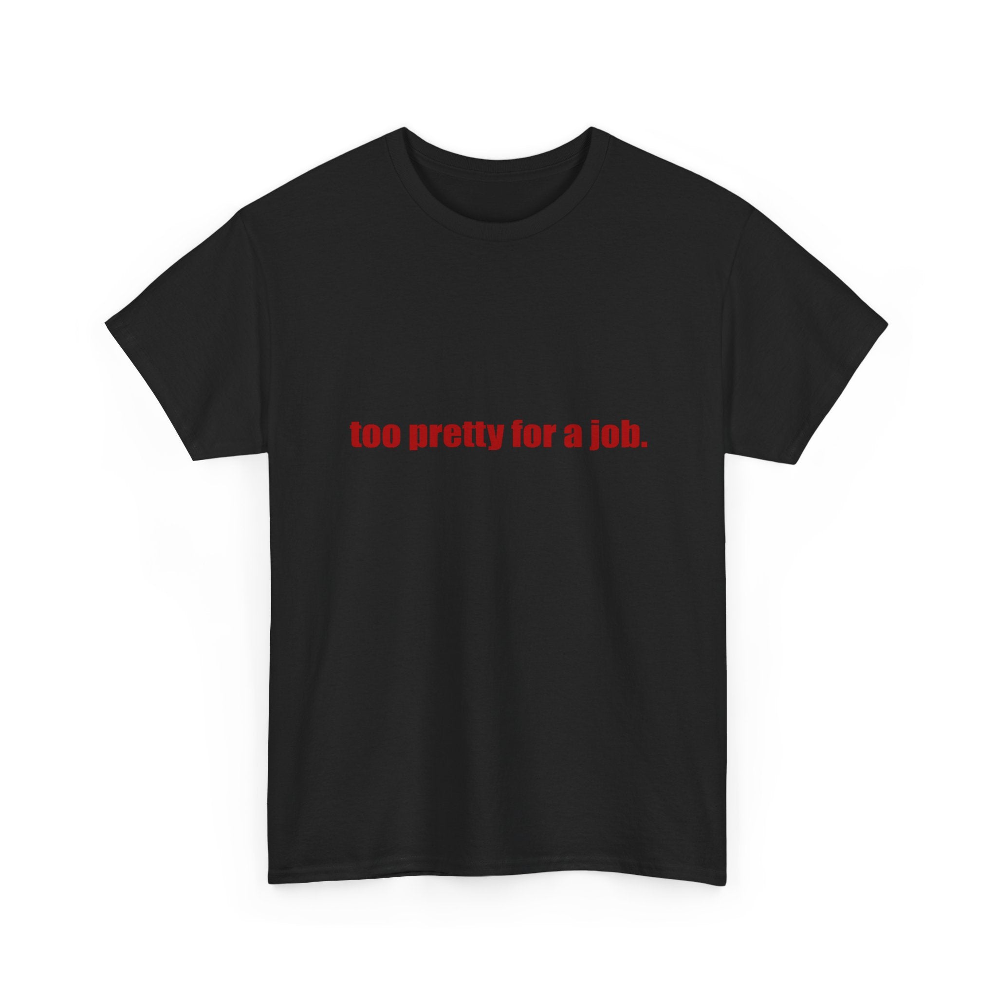 "Too Pretty for a Job" Tee