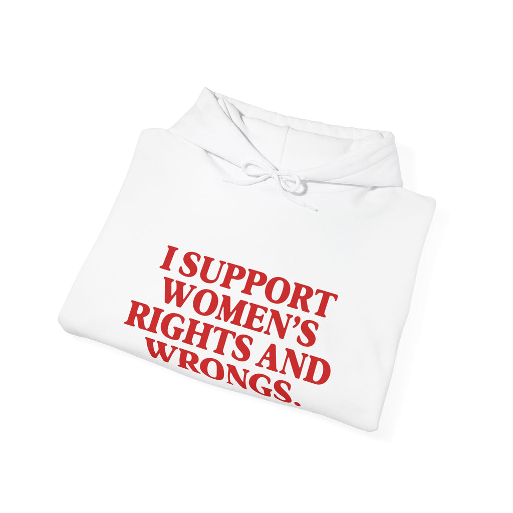 "I Support Women's Rights and Wrongs" Hoodie