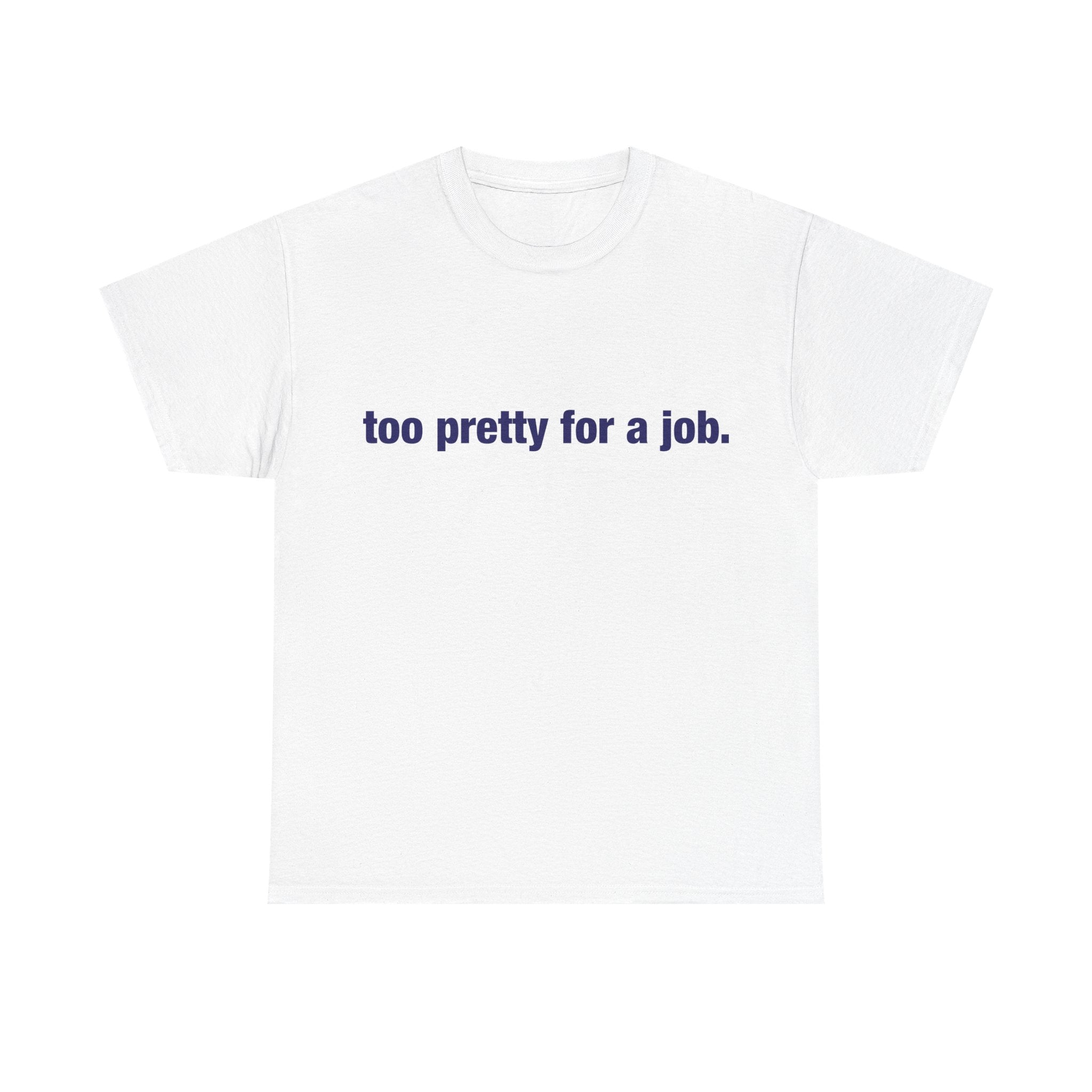 "Too Pretty for a Job" Tee