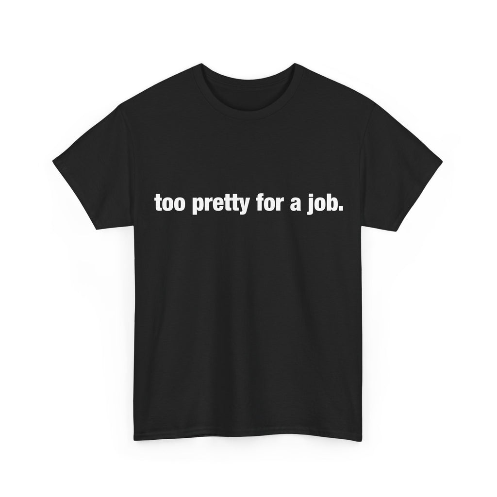 "Too Pretty for a Job" Tee