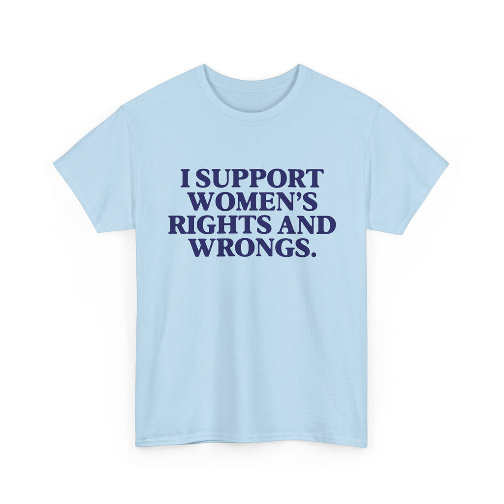 "I Support Women's Rights and Wrongs" Tee