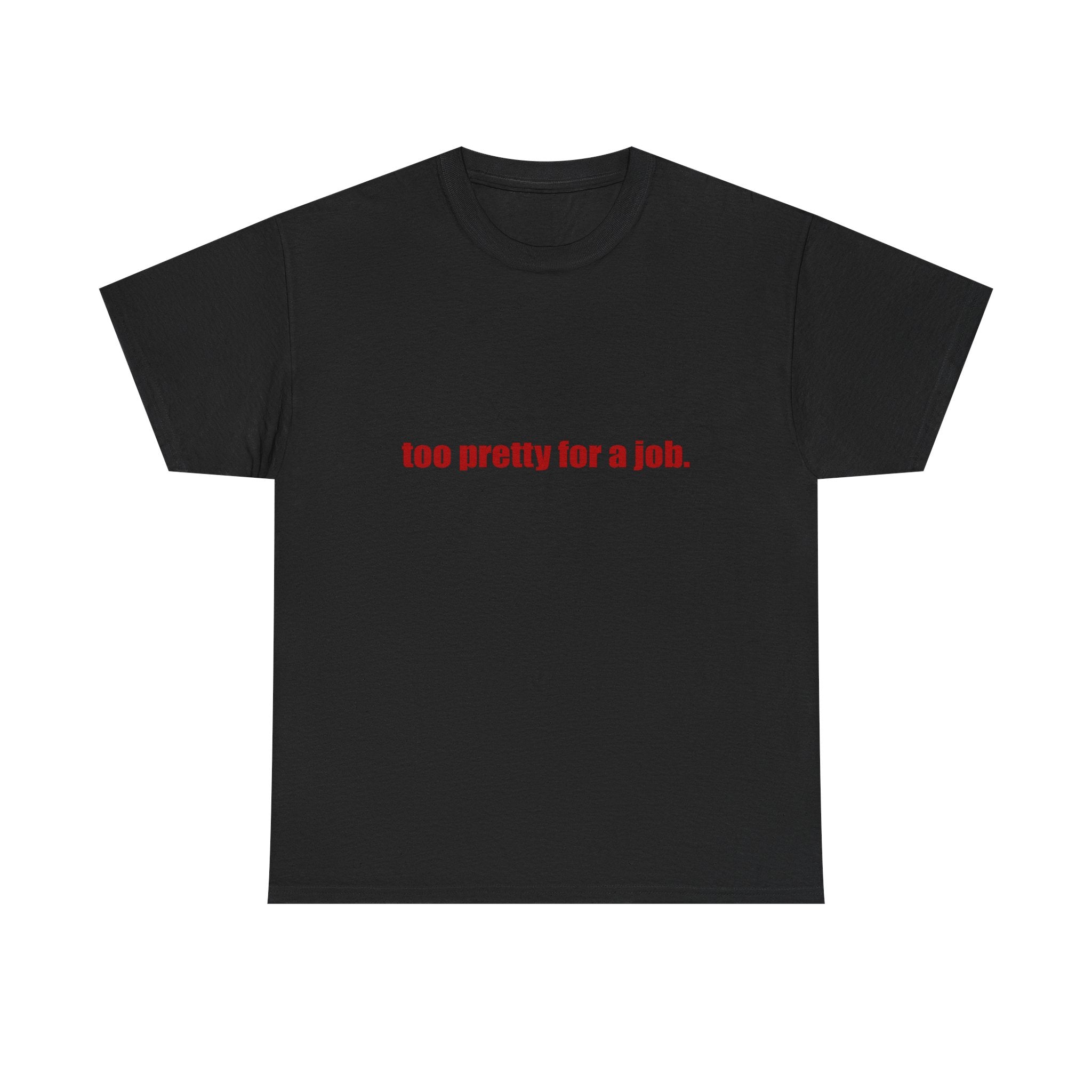 "Too Pretty for a Job" Tee