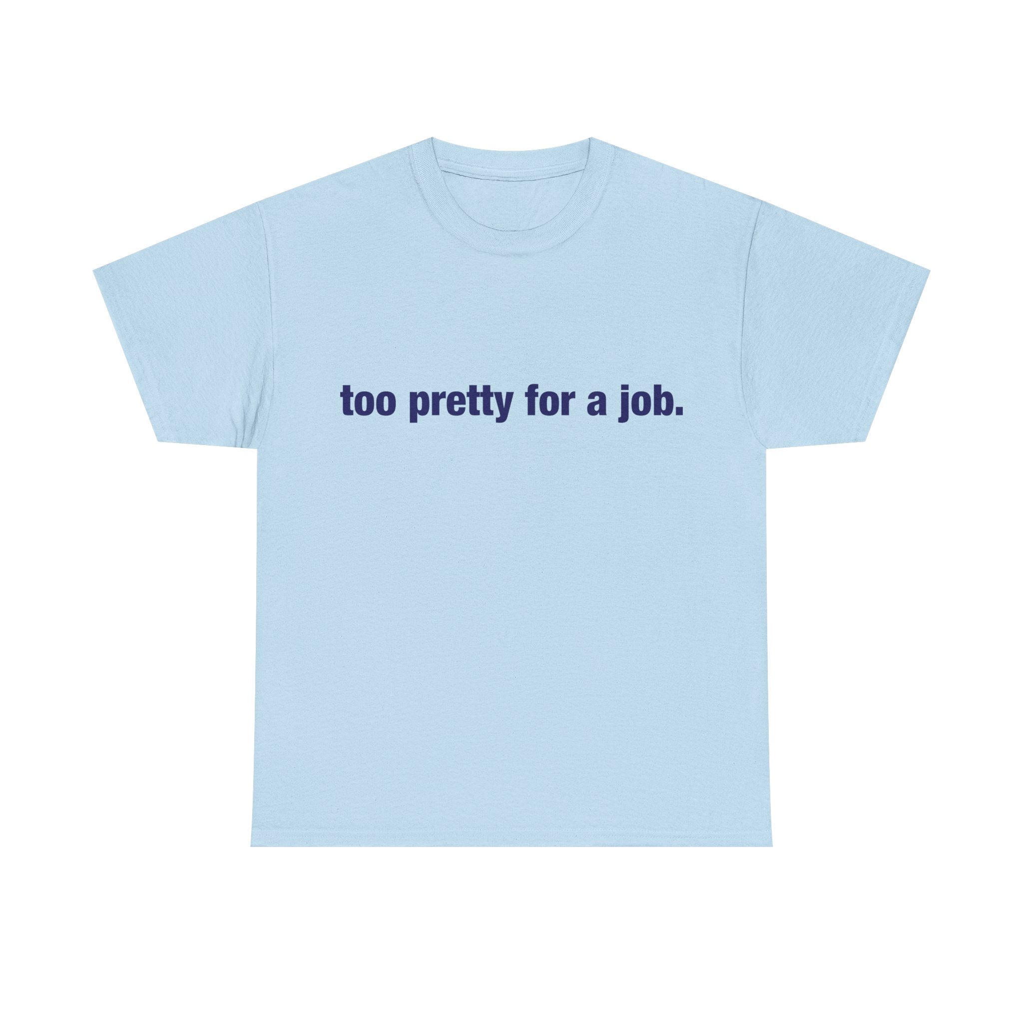 "Too Pretty for a Job" Tee