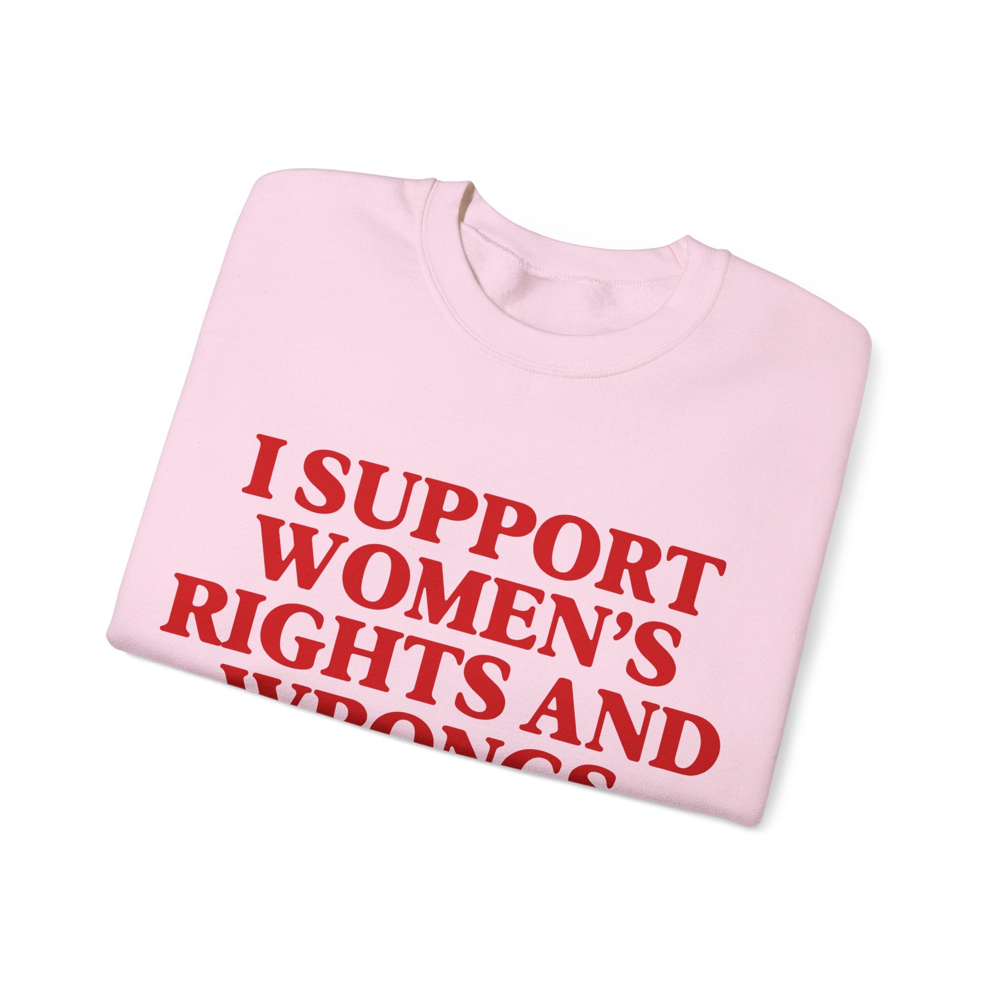 "I Support Women's Rights and Wrongs" Sweatshirt