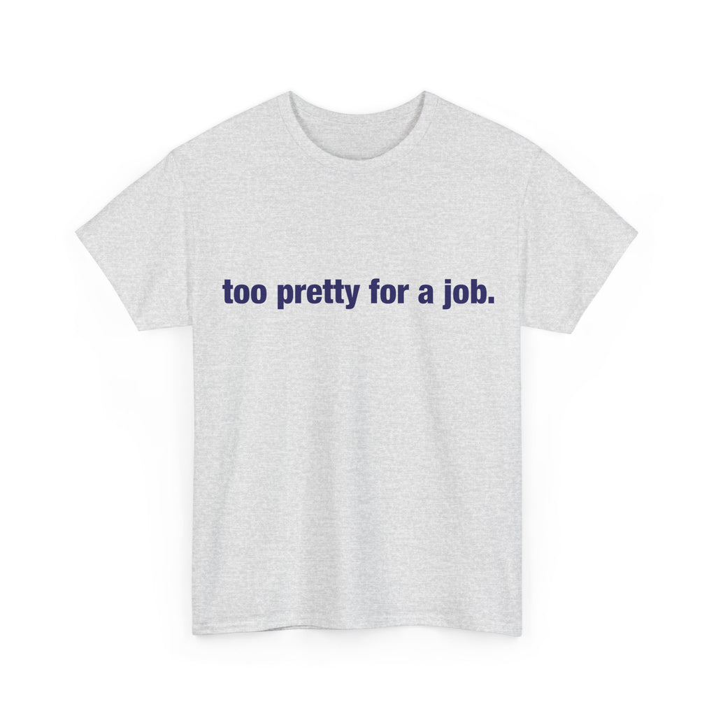 "Too Pretty for a Job" Tee