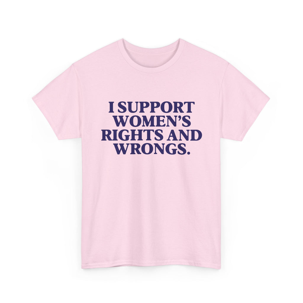 "I Support Women's Rights and Wrongs" Tee