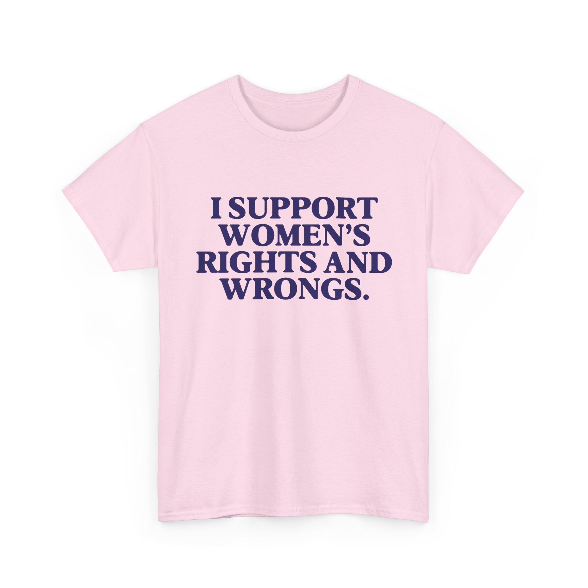 "I Support Women's Rights and Wrongs" Tee