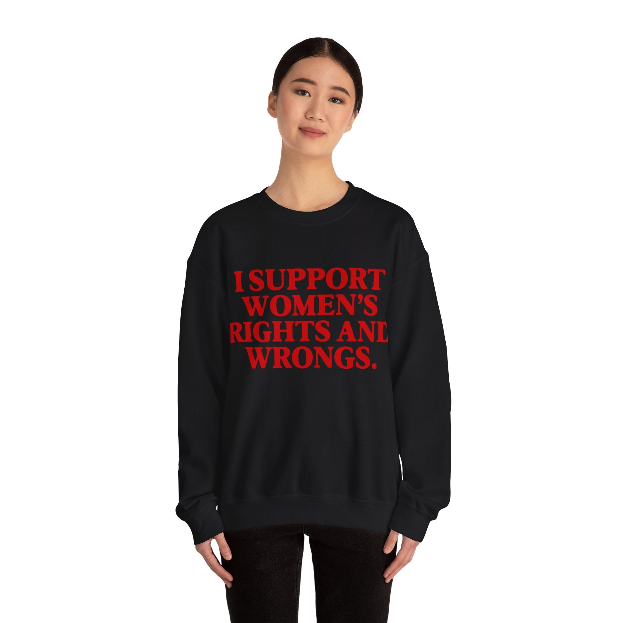 "I Support Women's Rights and Wrongs" Sweatshirt