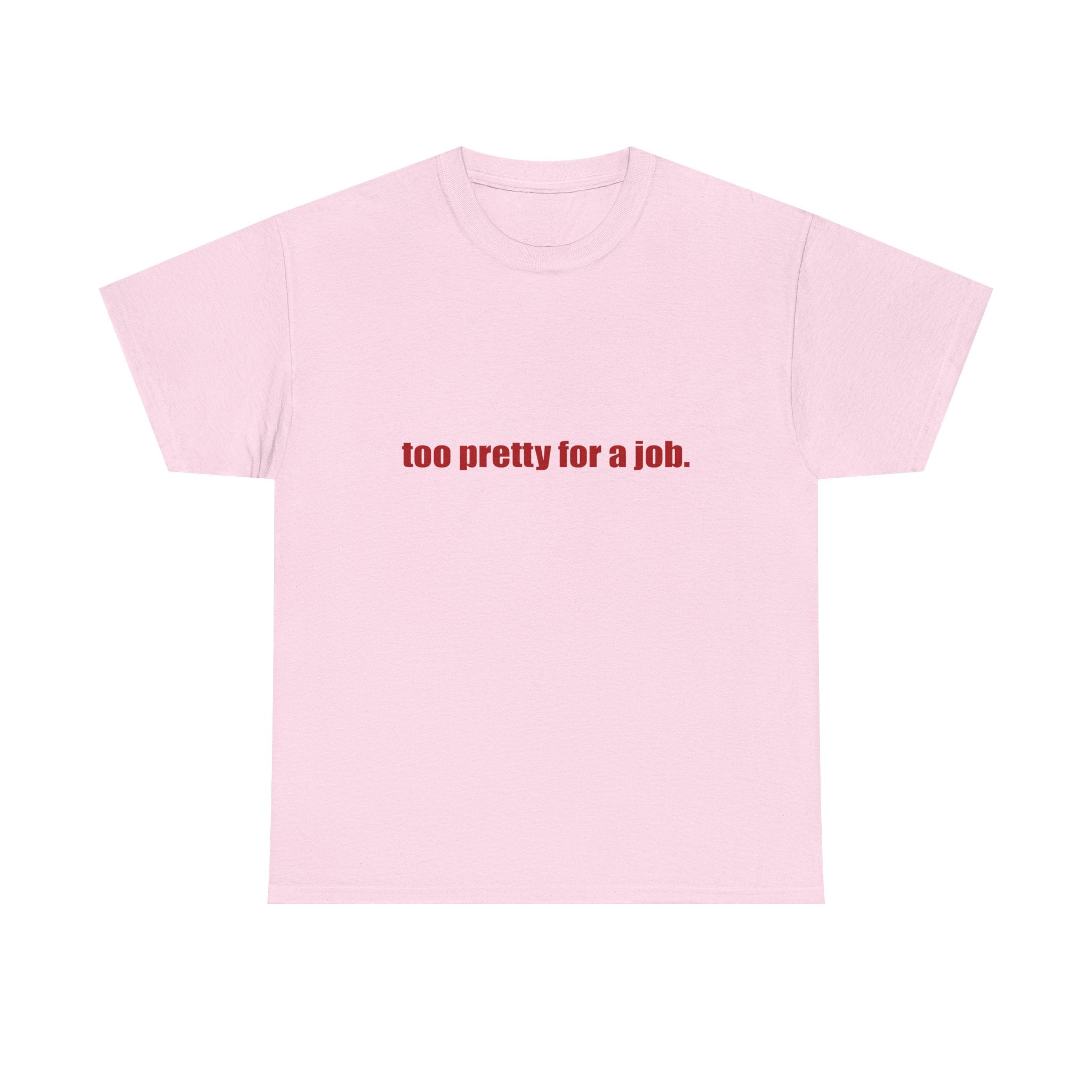 "Too Pretty for a Job" Tee
