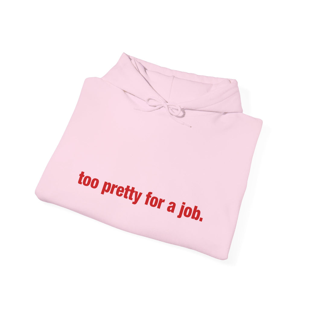"Too Pretty for a Job" Hoodie