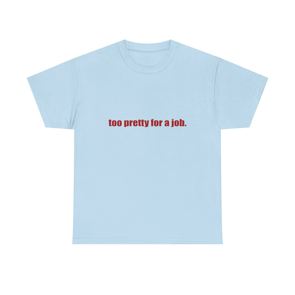 "Too Pretty for a Job" Tee