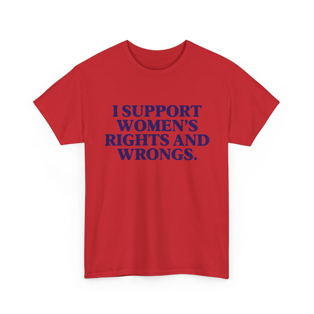 "I Support Women's Rights and Wrongs" Tee