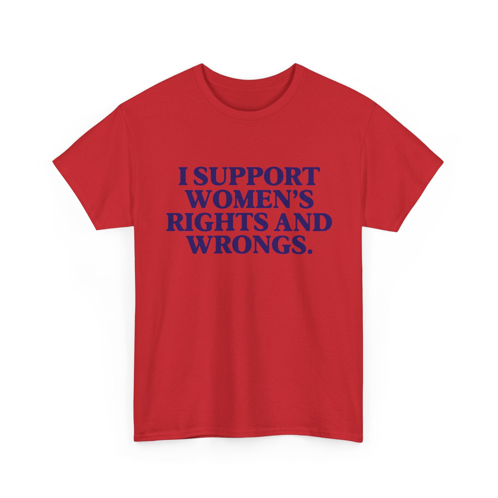 "I Support Women's Rights and Wrongs" Tee