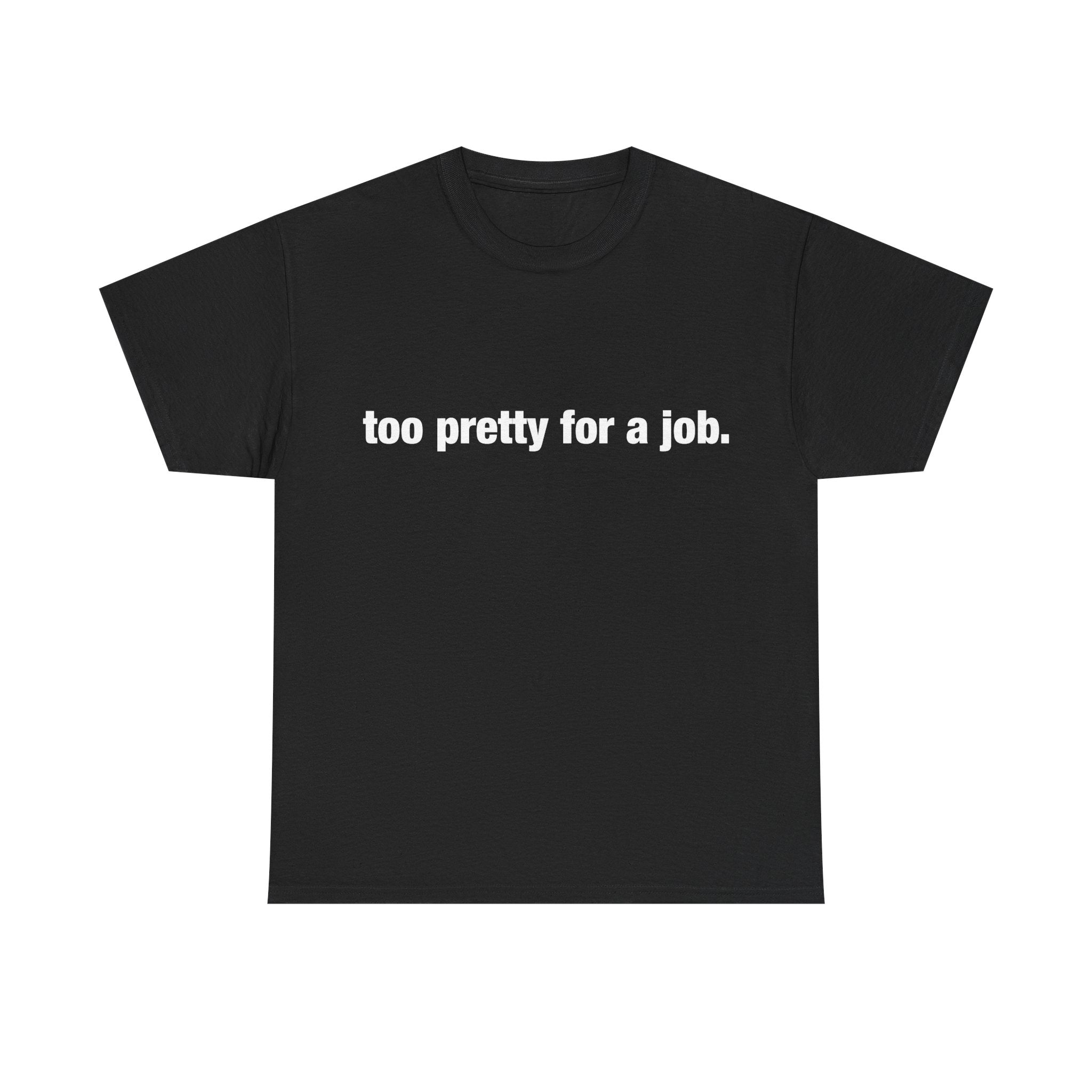 "Too Pretty for a Job" Tee