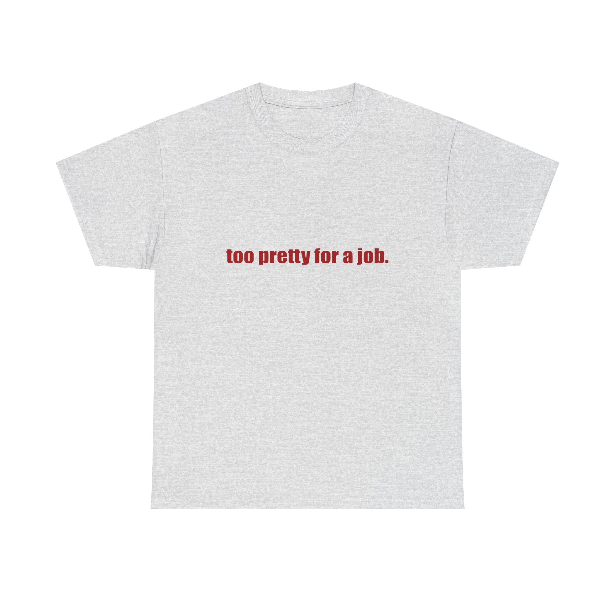 "Too Pretty for a Job" Tee
