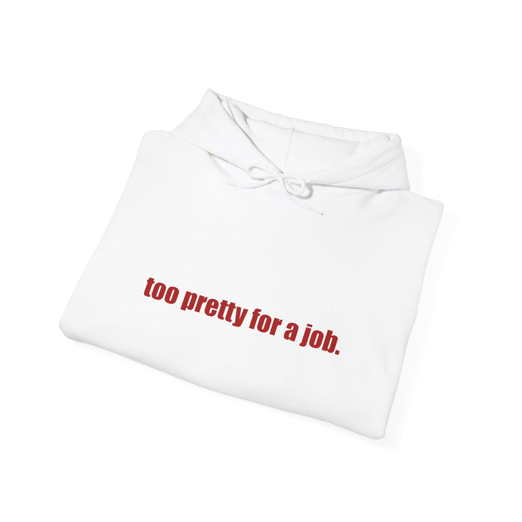 "Too Pretty for a Job" Hoodie