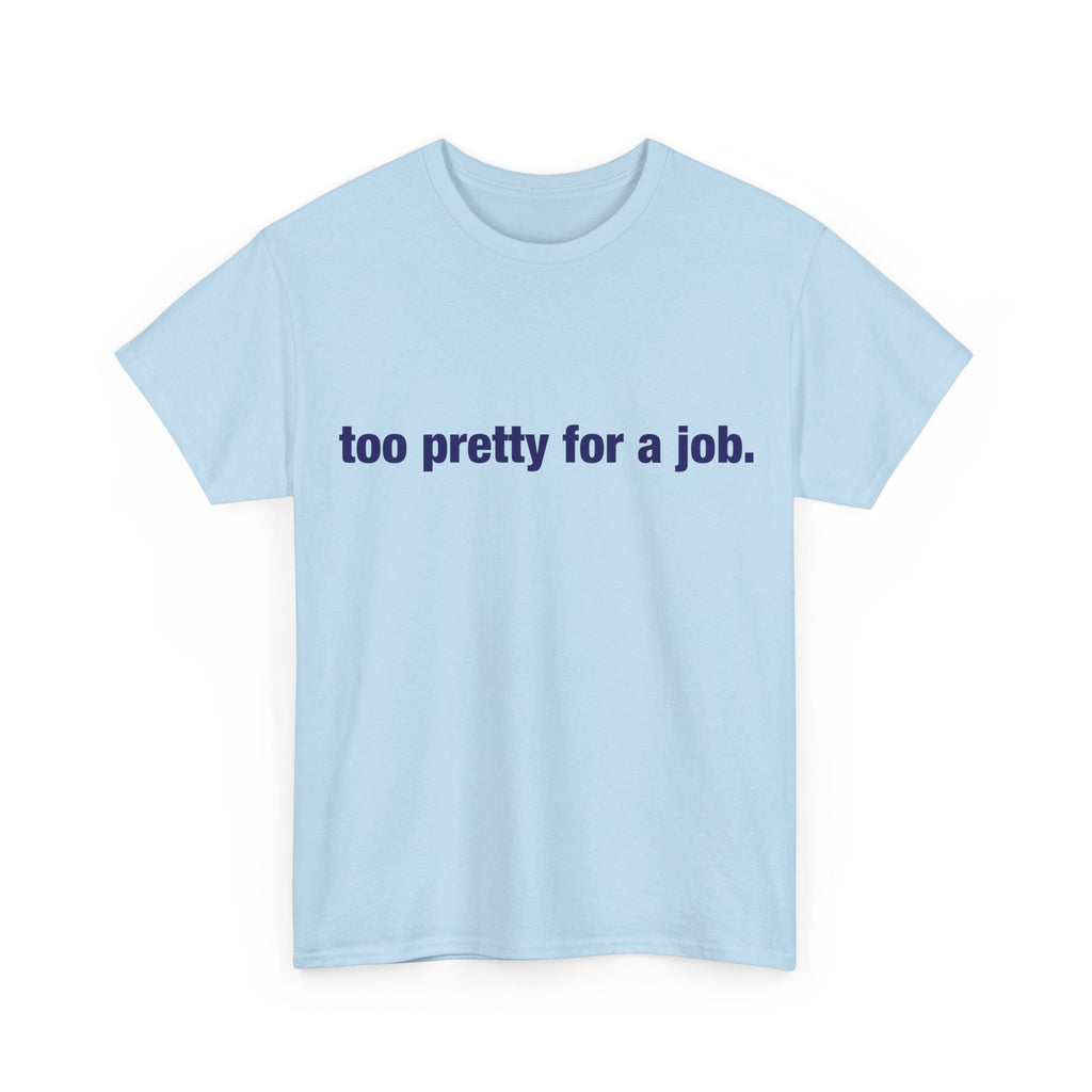 "Too Pretty for a Job" Tee