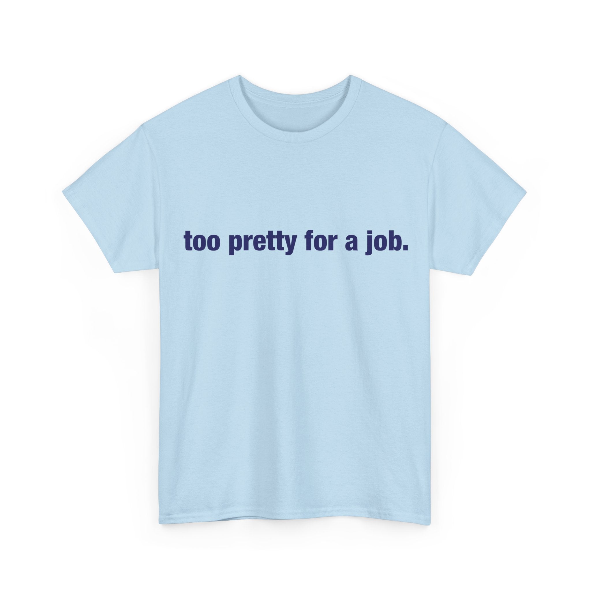 "Too Pretty for a Job" Tee