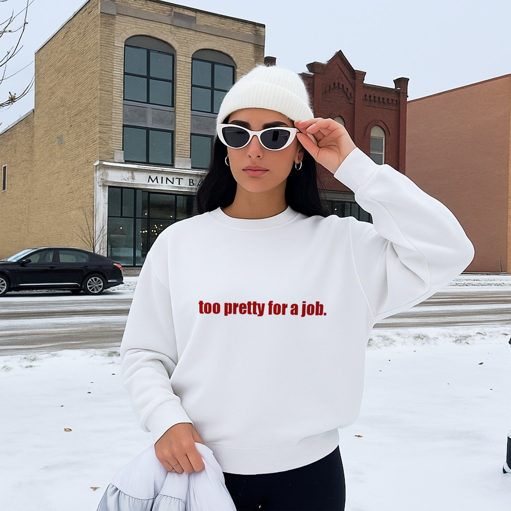 "Too Pretty for a Job" Sweatshirt