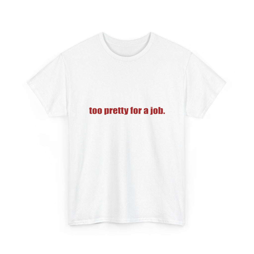 "Too Pretty for a Job" Tee