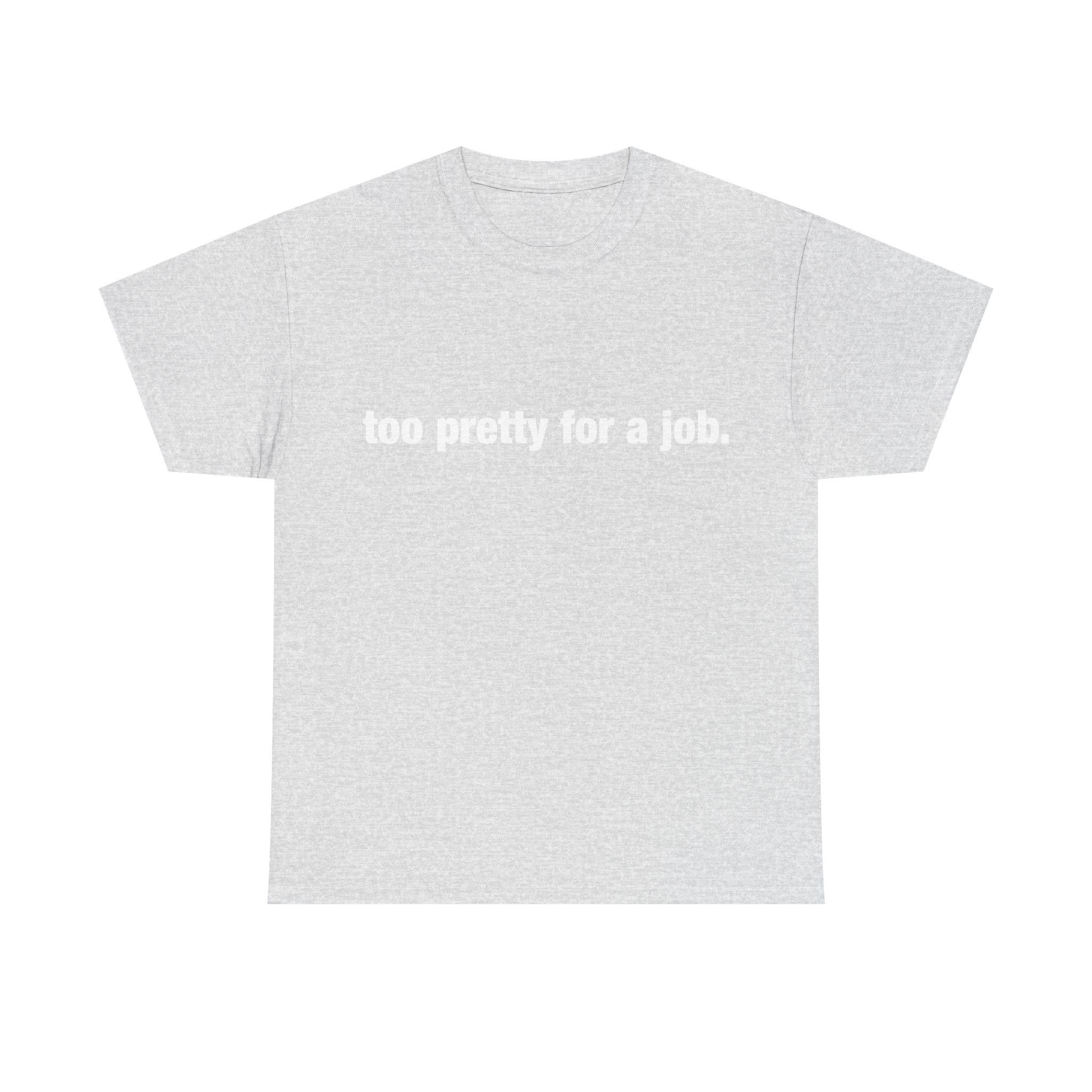 "Too Pretty for a Job" Tee