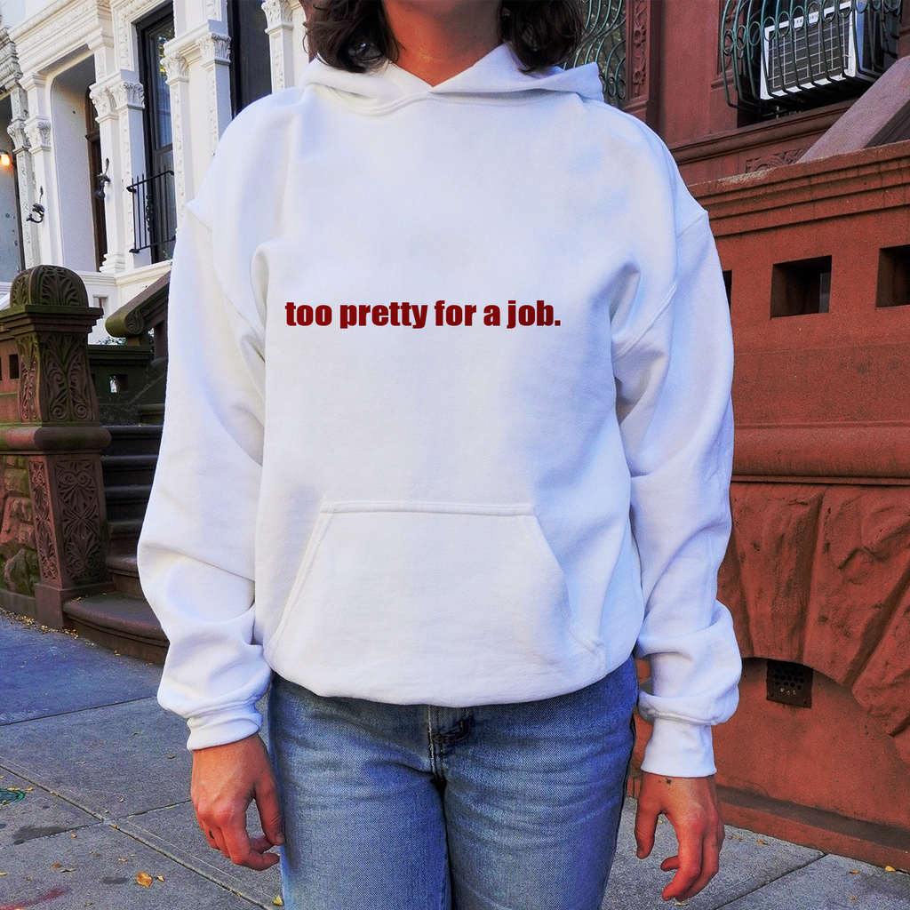 "Too Pretty for a Job" Hoodie