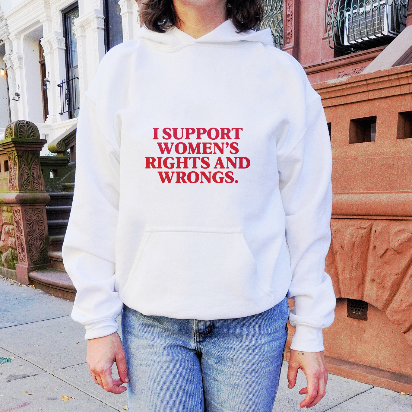 "I Support Women's Rights and Wrongs" Hoodie