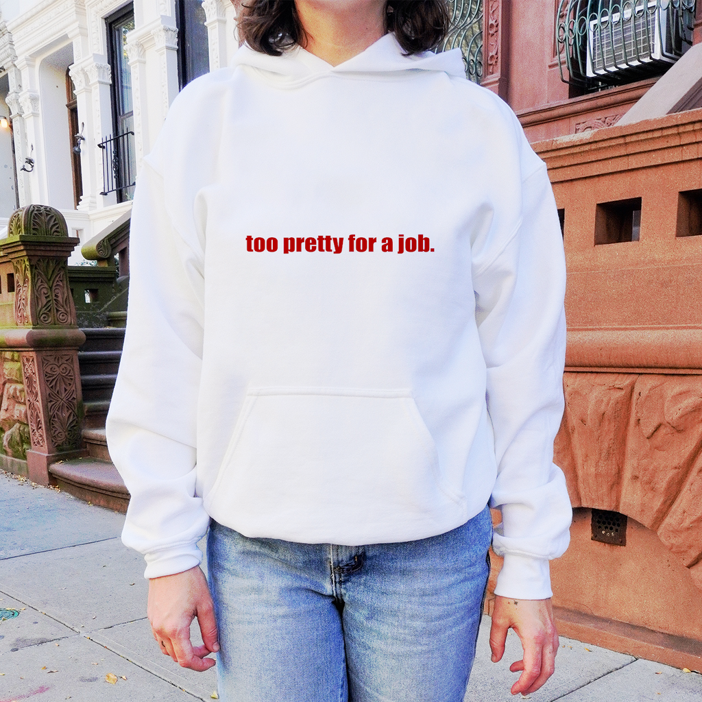 "Too Pretty for a Job" Hoodie