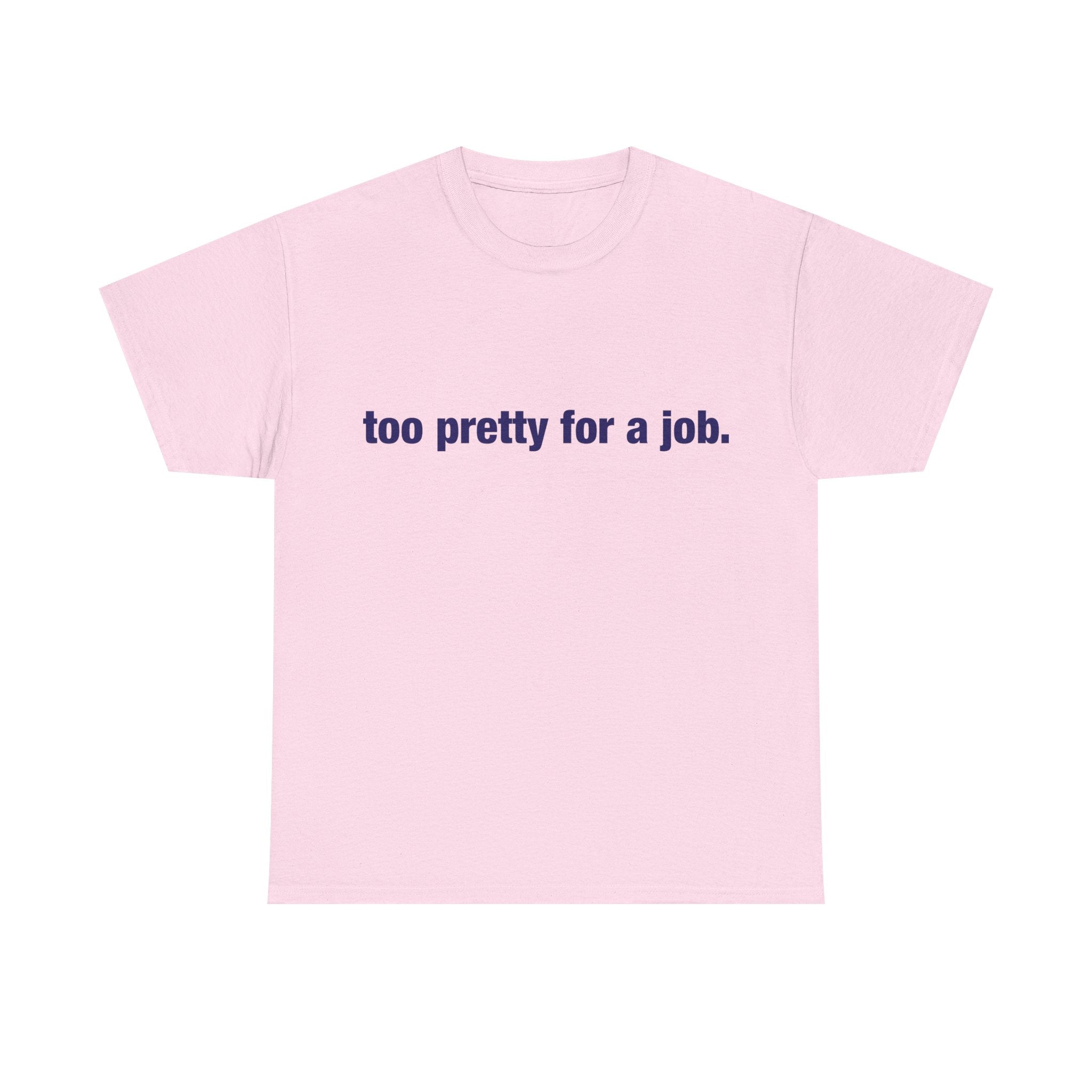"Too Pretty for a Job" Tee