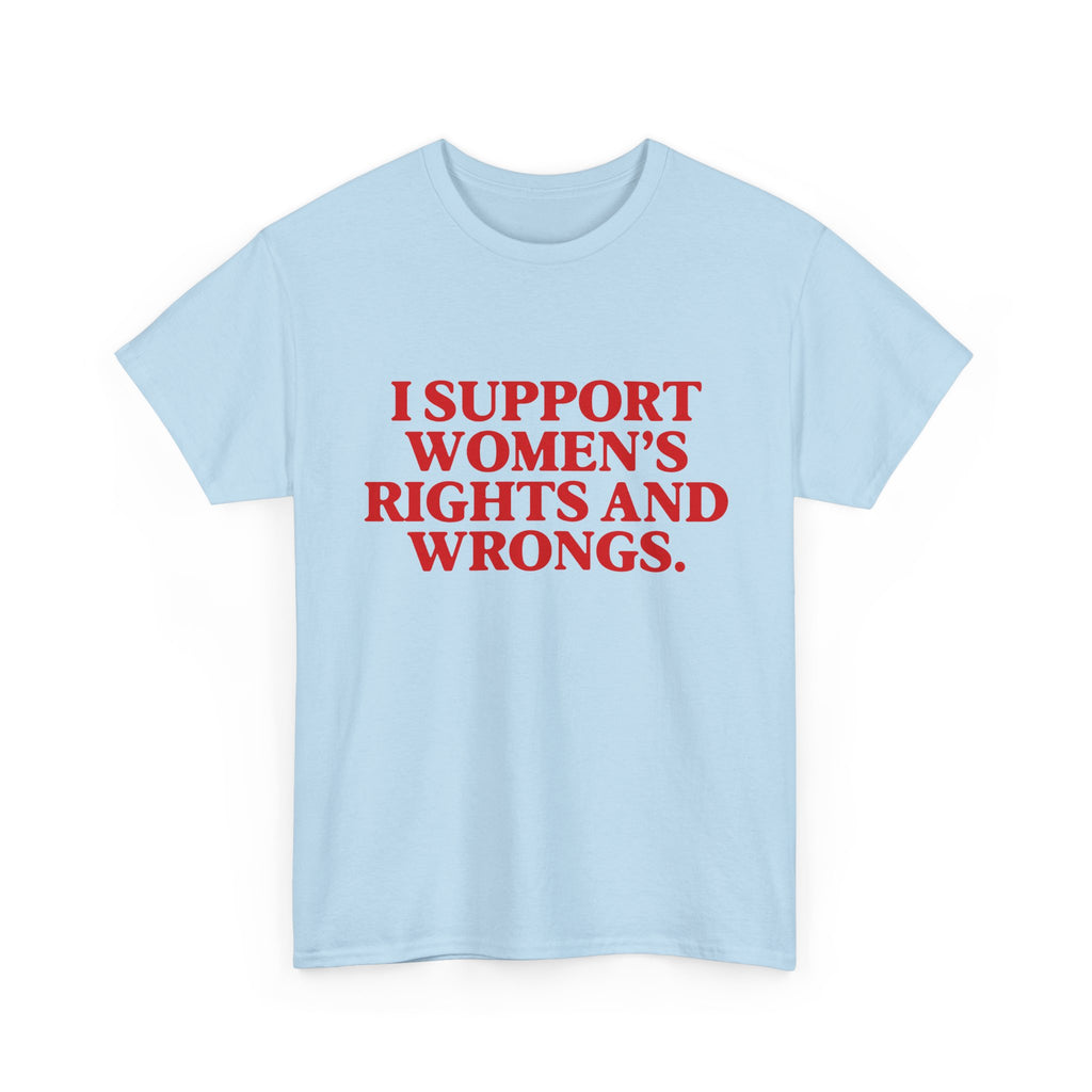"I Support Women's Rights and Wrongs" Tee