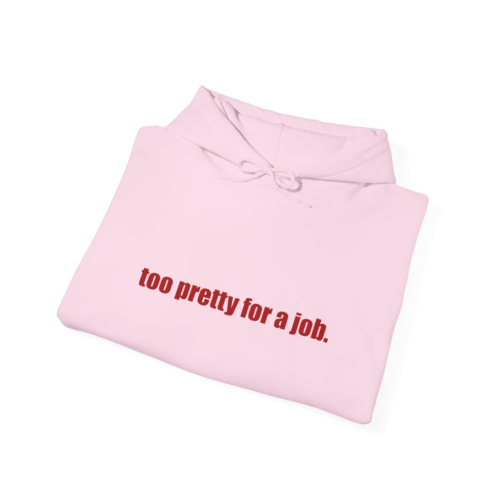 "Too Pretty for a Job" Hoodie