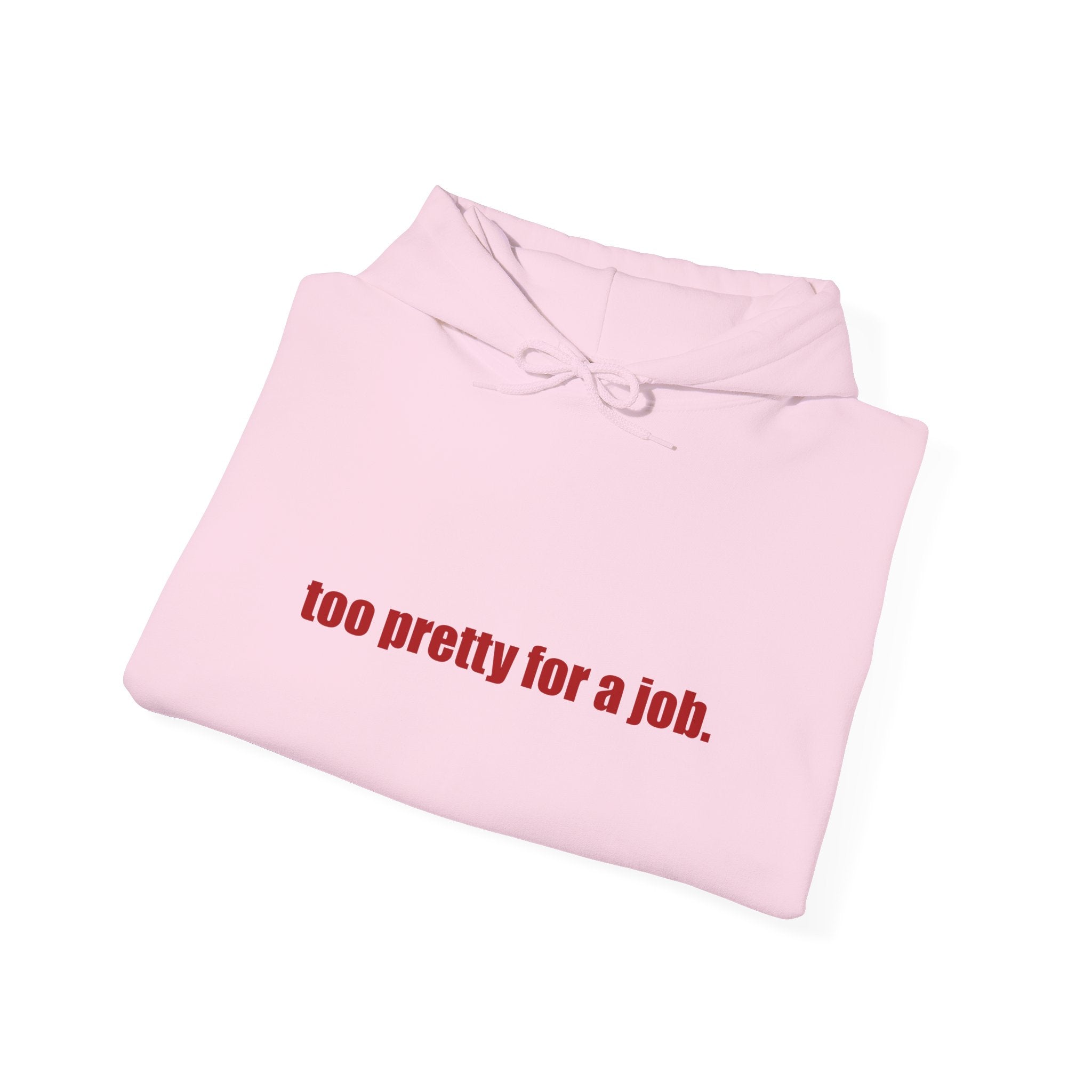 "Too Pretty for a Job" Hoodie