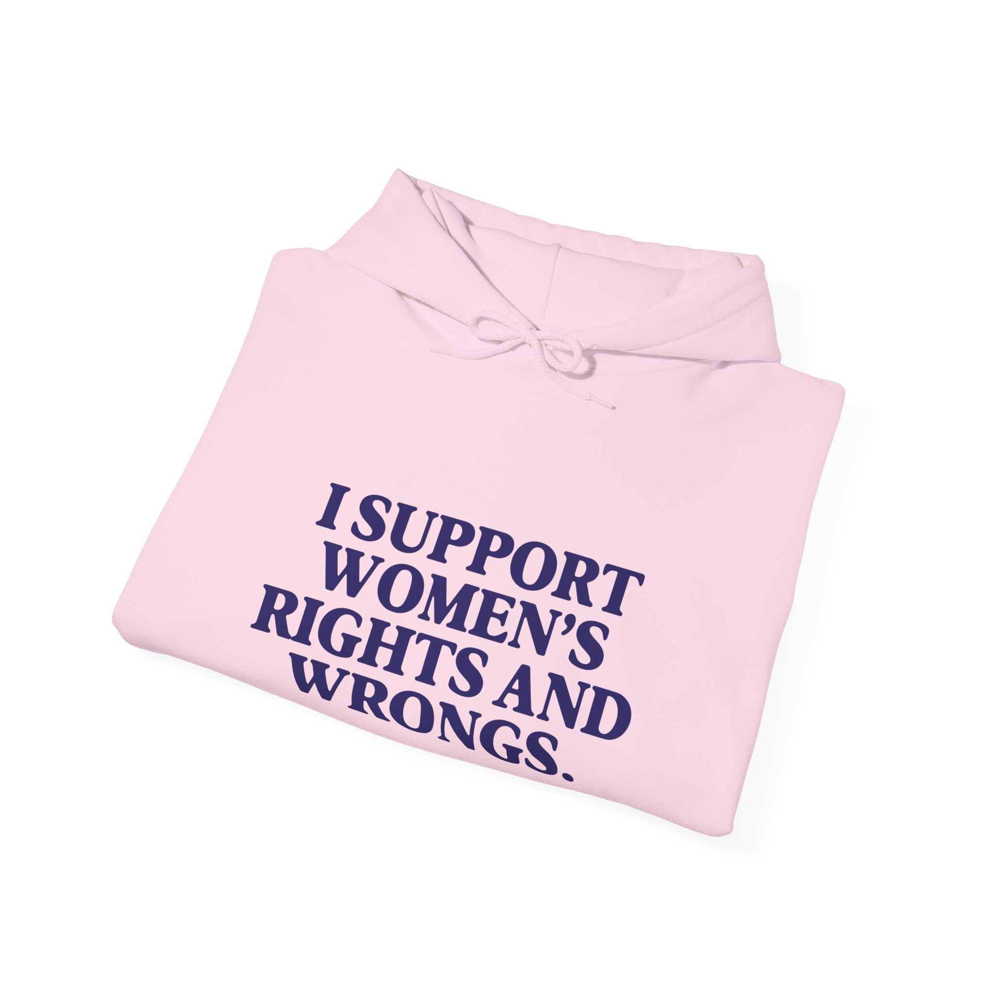 "I Support Women's Rights and Wrongs" Hoodie