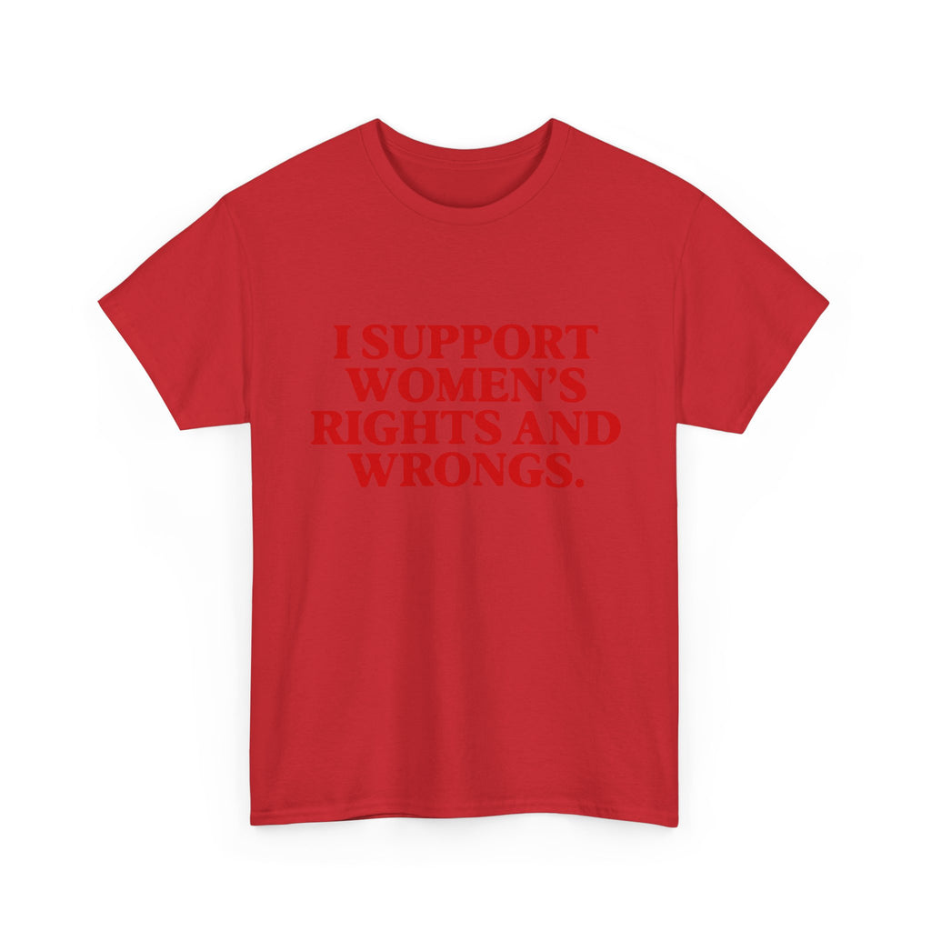 "I Support Women's Rights and Wrongs" Tee