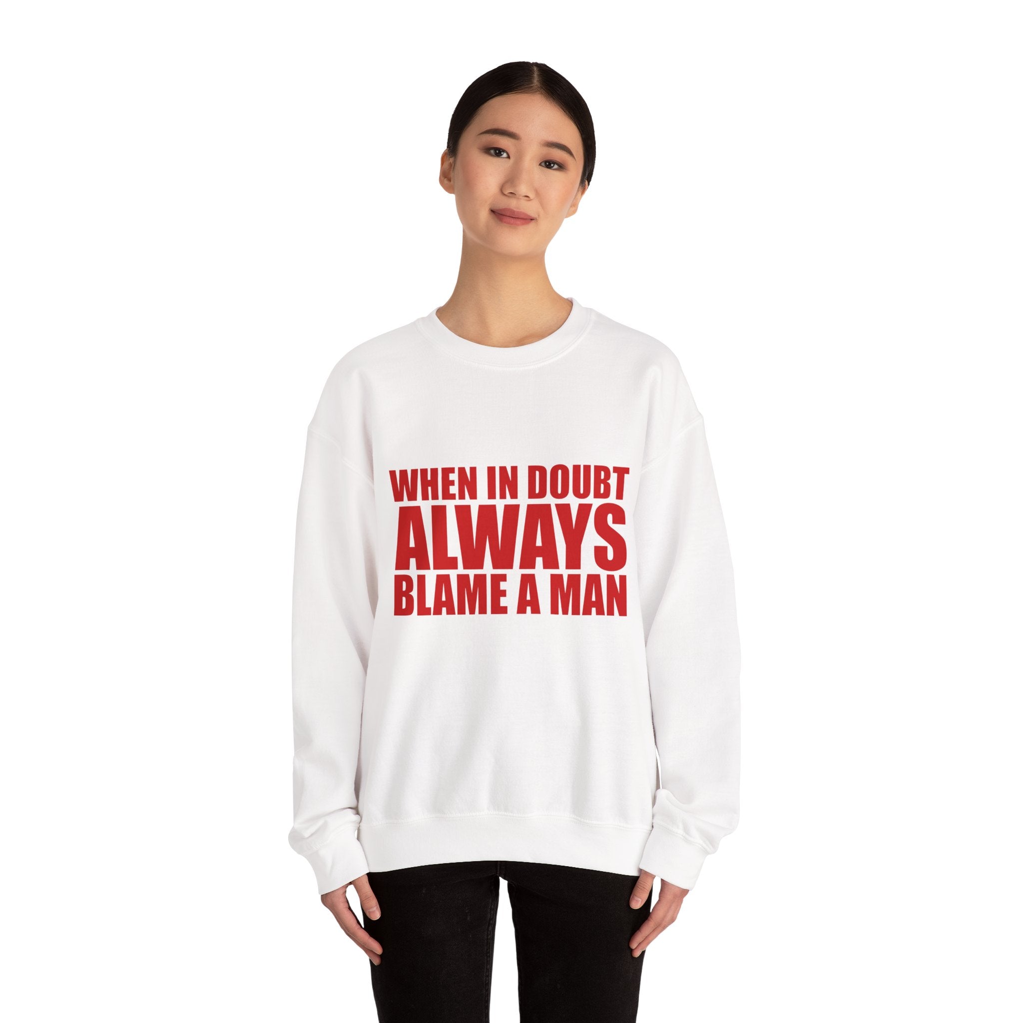 "When in Doubt Blame a Man" Sweatshirt